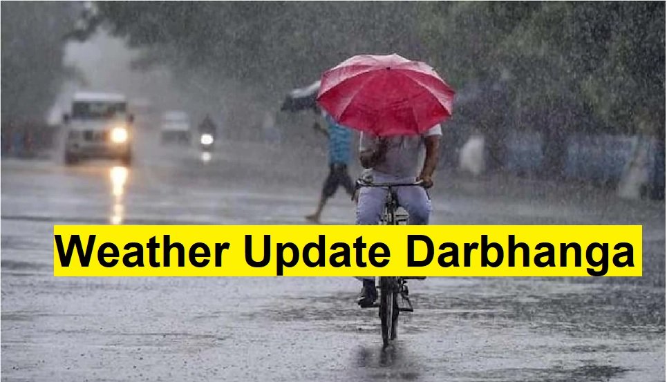 Weather Update Darbhanga Today